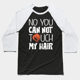 Can't touch the hair Baseball T-Shirt